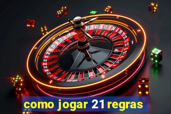 como jogar 21 regras